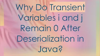 Why Do Transient Variables i and j Remain 0 After Deserialization in Java