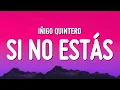 Lagu Iñigo Quintero - Si No Estás (Letra/Lyrics)