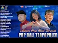 Download Lagu POP LAGU BALI TERPUPOLER 2025 - ENAK DIDENGAR SAAT INI - LAGU BALI   TERHIST -  Dewata Production