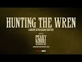 Hunting The Wren - Taken From Peaky Blinders: The Immortal Man (Soundtrack from the Netflix Film)