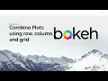 Bokeh Combine Plots using row column and grid