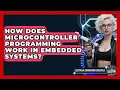 How Does Microcontroller Programming Work in Embedded Systems