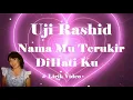 Download Lagu Uji Rashid ~Nama Mu Terukir DiHati Ku ~Lirik