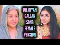 Download Lagu Dil Diyan Gallan Song | Female Version | Ep 81