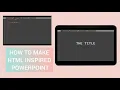 HOW TO MAKE HTML INSPIRED POWERPOINT