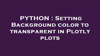 PYTHON Setting Background color to transparent in Plotly plots
