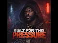 BUILT FOR THIS PRESSURE