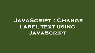 JavaScript Change label text using JavaScript