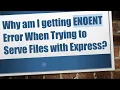 Why am I getting ENOENT Error When Trying to Serve Files with Express