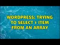 Wordpress Trying to select 1 item from an array