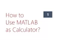MATLAB Basic Tutorial MATLAB as Calculator