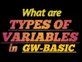TYPES OF VARIABLES in GW-BASIC With detailed Explanation Practical Examples