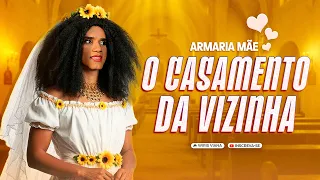 ARMARIA MÃE 56 / O CASAMENTO DA VIZINHA