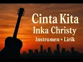 Download Lagu Cinta Kita Inka Christy Instrumen + Lirik