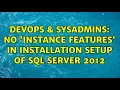 DevOps SysAdmins No Instance Features in installation setup of Sql Server 2012
