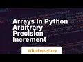 Arrays in python arbitrary precision increment