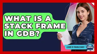 What Is A Stack Frame In GDB - Learn To Troubleshoot