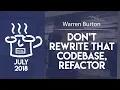 CocoaHeads Porto Don t rewrite that codebase refactor by Warren Burton