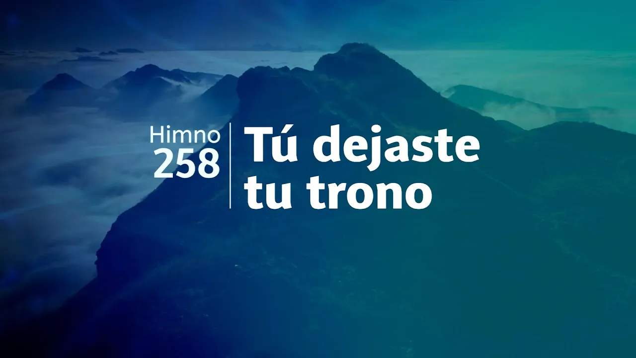 Himno Adventista 258 - Tú dejaste tu trono Himno Adventista 258 - Tú dejaste tu trono