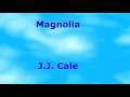 Magnolia  - J J  Cale - with lyrics