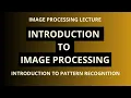 Digital Image Processing Introduction to Image Processing Pattern Recognition