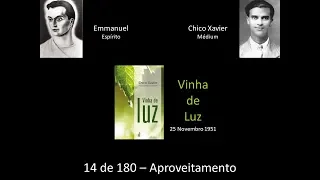 Cap 14 de 180 - Aproveitamento -  Estudo do Livro Vinha de Luz - Emmanuel e Chico Xavier