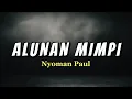 Download Lagu Alunan Mimpi-Nyoman Paul || Lirik Lagu ( ku berlari ke pelukmu meski abadi dalam mimpi)