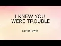 I Knew You Were Trouble (Lyrics) - Taylor Swift