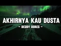 Lagu Deddy Dores - Akhirnya Kau Dusta (Lyrics/Lirik)