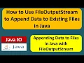 How to Use FileOutputStream to Append Data to Existing Files in Java Java IO Java Tutorial