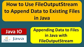 How to Use FileOutputStream to Append Data to Existing Files in Java Java IO Java Tutorial