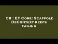 C EF Core Scaffold DbContext keeps failing