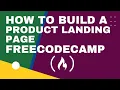 FREECODECAMP HOW TO BUILD A PRODUCT LANDING PAGE 2022