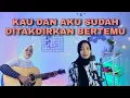 Download Lagu Kau dan aku sudah ditakdirkan bertemu (SPRING-KITA DITAKDIRKAN JATUH CINTA) || yolandani cover