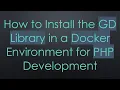 How to Install the GD Library in a Docker Environment for PHP Development