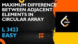 MAXIMUM DIFFERENCE BETWEEN ADJACENT ELEMENTS IN CIRCULAR ARRAY ARRAY LEETCODE 3423 DSAINJS