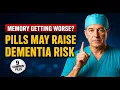 SENIORS These 9 Common Pills Can Destroy Your Memory and Trigger Rapid Dementia