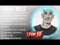 Download Lagu Best Songs of Robert Miles full album 2024 ~ Top 10 songs