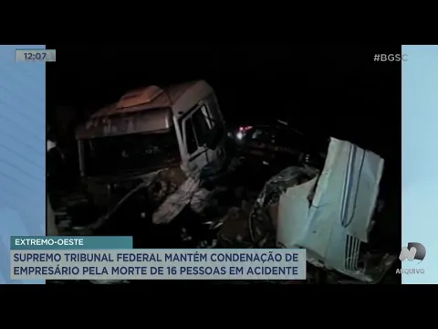 Supremo Tribunal Federal mantém condenação de empresário pela morte de 16 pessoas em acidente