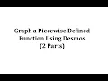 Graph a Piecewise Defined Function Using Desmos 2 parts