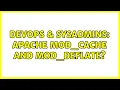 DevOps SysAdmins Apache mod - cache and mod