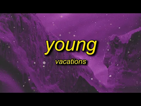 Download MP3 Vacations - Young (Lyrics) | okbakakaka another day goes by