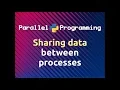 Sharing Data between Processes Parallel Programming in Python Part-4