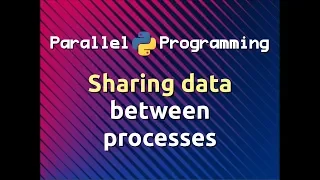 Sharing Data between Processes Parallel Programming in Python Part-4