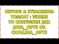 DevOps SysAdmins Tomcat Where to configure jmx JAVA - OPTS or CATALINA
