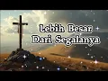 Download Lagu Lebih Besar Dari Segalanya - Lagu Rohani Kristen Terbaru