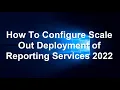 How To Configure Scale Out Deployment of Reporting Services 2022