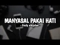 Lagu Manyasal pakai hati - freyli nikijuluw || lirik lagu