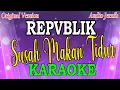 Download Lagu SUSAH MAKAN TIDUR - REPVBLIK (KARAOKE) ORIGINAL VERSION