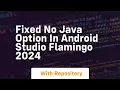 fixed no java option in android studio flamingo 2024
